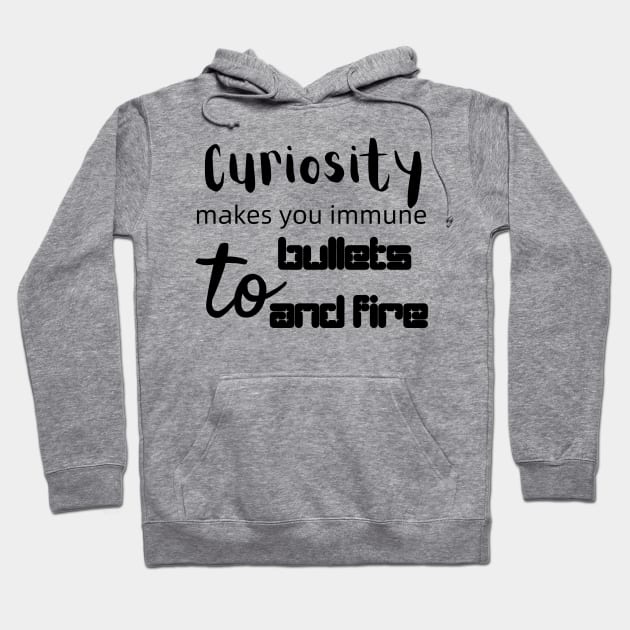 Curiosity Makes You Immune to Bullets and Fire Hoodie by CursedContent